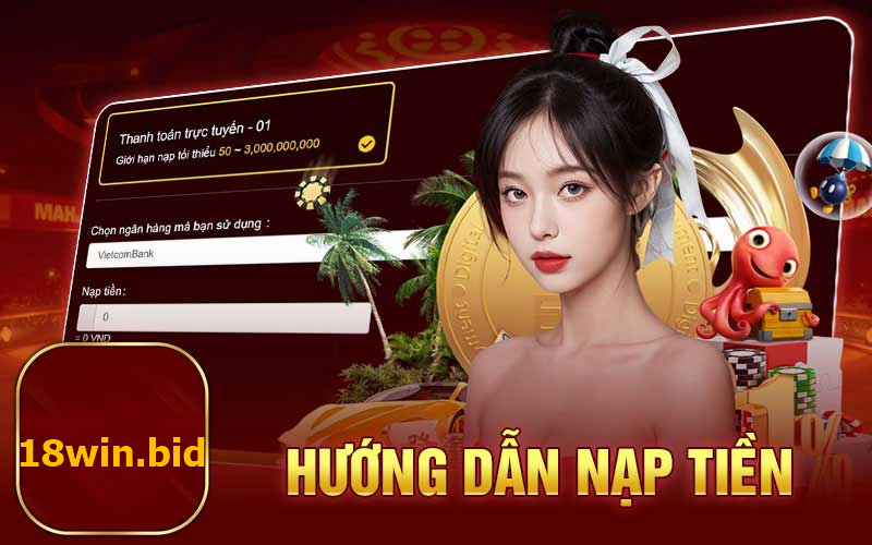 hướng dẫn nạp tiền 18win 